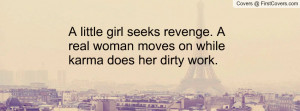 ... girl seeks revenge. A real woman moves on while karma does her dirty
