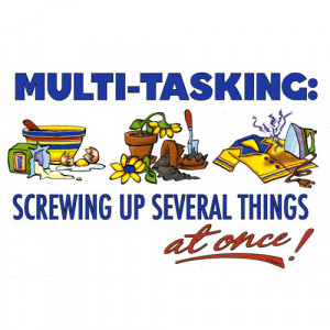 Multi-Tasking Screwing Up Several Things At Once – T-Shirt