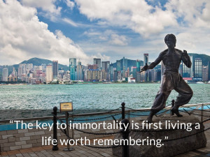 bruce lee quotes The key to immortality is first living a life worth ...