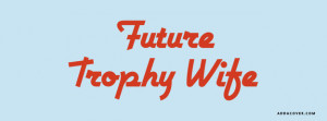 Future Trophy Wife Facebook Cover