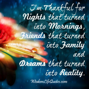 Be always thankful and you’ll see what you have dreamt of come true.