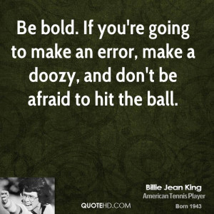 ... -jean-king-billie-jean-king-be-bold-if-youre-going-to-make-an