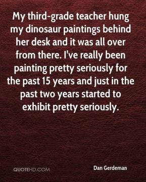 Dan Gerdeman - My third-grade teacher hung my dinosaur paintings ...