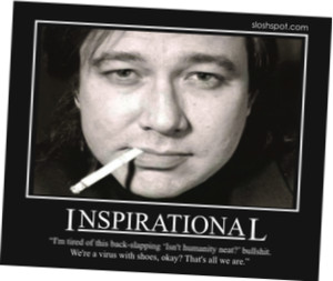 Bill Hicks, comedian, satirist, and philosopher. The quote reads: “I ...