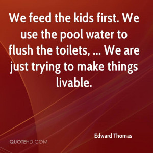 ... to flush the toilets, ... We are just trying to make things livable