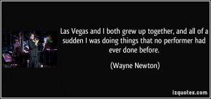 Las Vegas and I both grew up together, and all of a sudden I was doing ...