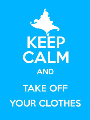 Keep Calm and Take Off Your Clothes by LuckyDragonfly