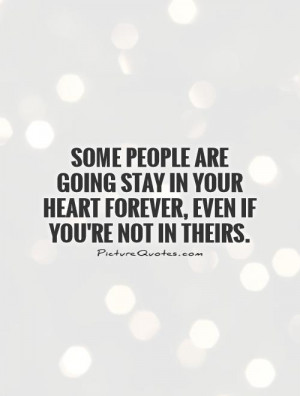 ... in your heart forever, even if you're not in theirs. Picture Quote #1