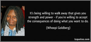 It's being willing to walk away that gives you strength and power - if ...