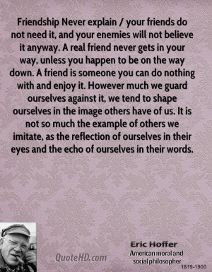 Never explain / your friends do not need it, and your enemies will not ...