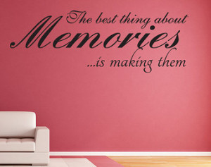 The best thing about making Memories is making them Vinyl Decal Quotes ...