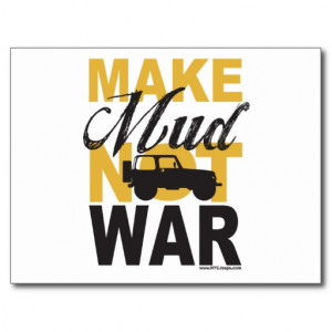 Mudding Sayings Make mud not war - jeep