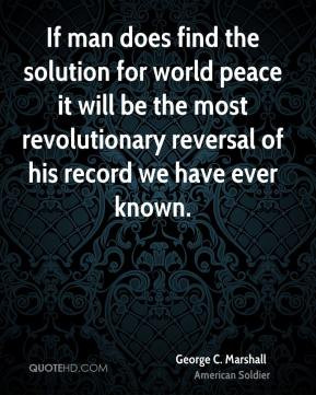 If man does find the solution for world peace it will be the most ...