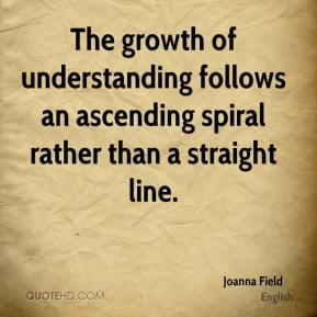 ... understanding follows an ascending spiral rather than a straight line