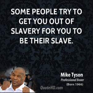 Some people try to get you out of slavery for you to be their slave.