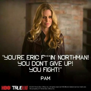 Pam - True Blood Season 7 quote! Loved it! You tell him, Pam! True To ...