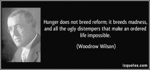 ... ugly distempers that make an ordered life impossible. - Woodrow Wilson
