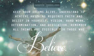 ... dedication. Remember all things are possible for those who believe