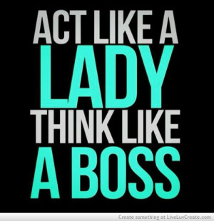 Boss Quotes For Girls Girls, love, pretty, quotes,