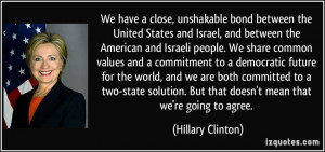 We have a close, unshakable bond between the United States and Israel ...