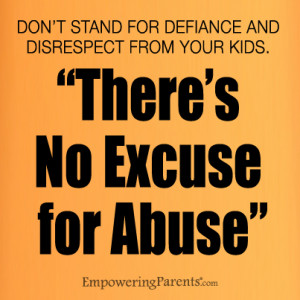 ... And Disrespect From Your Kids. ” There’s No Excuse For Abuse