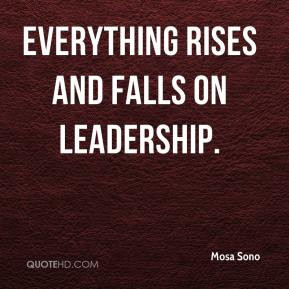... leadership it has been said everything rises and falls on leadership