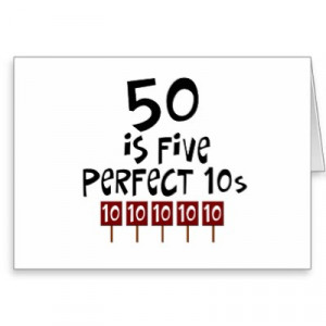 50th birthday saying - 50, 5 perfect 10s - on t-shirts and birthday ...