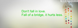don't fall in love.fall of a bridge , Pictures , it hurts less ...