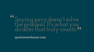 Saying sorry doesn't solve the problem. It's what you do after that ...