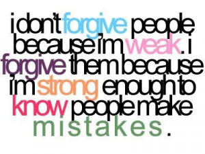 ... forgive another. Sometimes you forgive people simply because you still