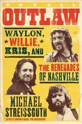 Outlaw: Waylon Jennings, Willie Nelson, Kris Kristofferson and the ...