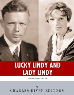 ... Lindy: The Lives and Legacies of Charles Lindbergh and Amelia Earhart