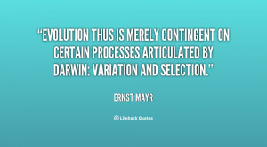 Evolution thus is merely contingent on certain processes articulated ...