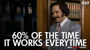 One of the many, timeless classic Anchorman movie lines, and if you ...