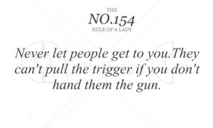 Never let People Get to You.They Can’t Pull the trigger If You Don ...