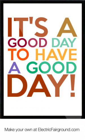 It's a good day to have a good day! Framed Quote