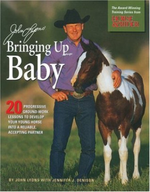 John Lyons' Bringing Up Baby: 20 Progressive Ground-Work Lessons in ...