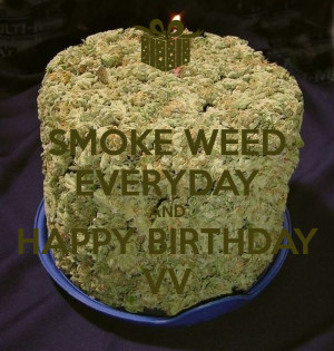 Happy Birthday And Smoke Weed