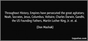 History, Empires have persecuted the great agitators; Noah, Socrates ...