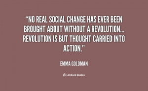 No real social change has ever been brought about without a revolution ...