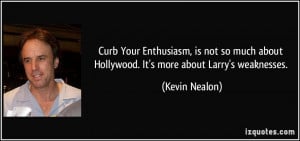 Curb Your Enthusiasm, is not so much about Hollywood. It's more about ...