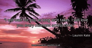 will-wait-for-you-as-long-as-it-takes-i-will-love-you-every-moment ...