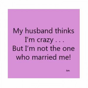My husband thinks I’m crazy . . . But i’m ... | Poems, Quotes, etc ...