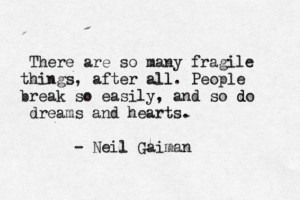 ... Dreams, Fragile Things, Weak Quotes, People Breaking, Gaiman Quotes