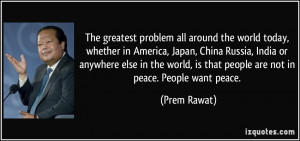 ... , is that people are not in peace. People want peace. - Prem Rawat