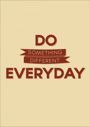 Do Something Different Everyday (by ConorBeattie) | Click here to help ...