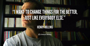 quote-Henry-Rollins-i-want-to-change-things-for-the-4185.png