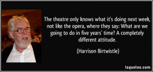 ... we going to do in five years' time? A completely different attitude