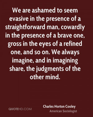 We are ashamed to seem evasive in the presence of a straightforward ...