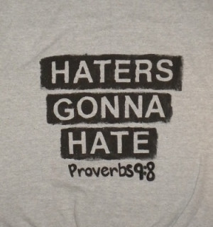 Haters Gonna Hate Proverbs 9:8